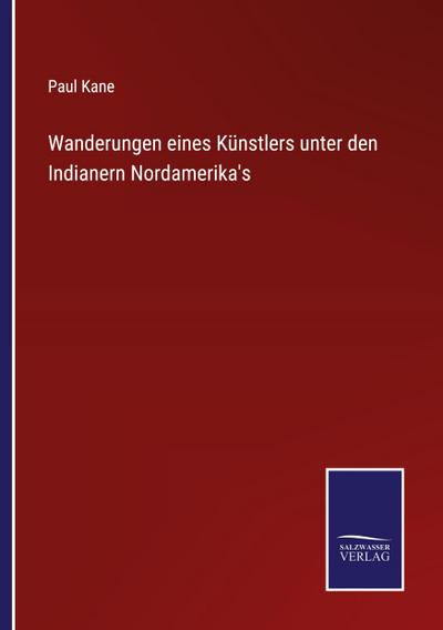 Wanderungen eines Künstlers unter den Indianern Nordamerika’s
