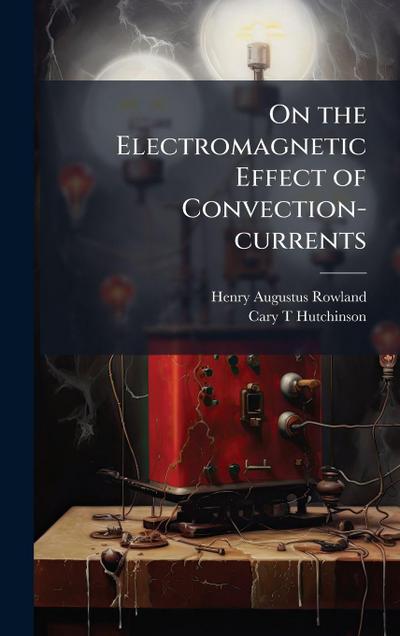 On the Electromagnetic Effect of Convection-currents