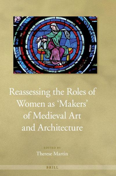 Reassessing the Roles of Women as ’Makers’ of Medieval Art and Architecture