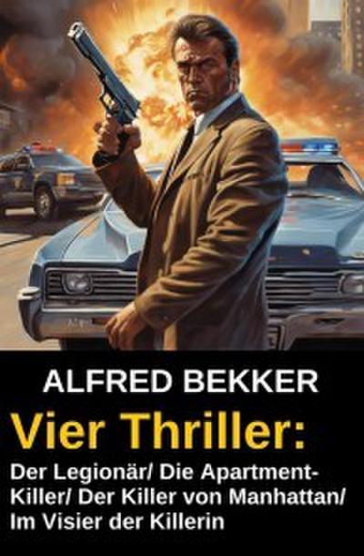 Vier Alfred Bekker Thriller: Der Legionär/ Die Apartment-Killer/ Der Killer von Manhattan/ Im Visier der Killerin