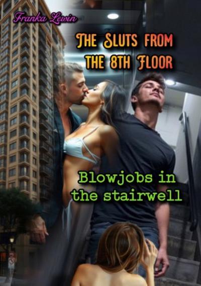 The Sluts from the 8th Floor: Blowjobs in the stairwell