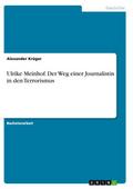 Ulrike Meinhof.Der Weg einer Journalistin in den T