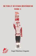 Mi vida y sucesos históricos (Tomo I)
