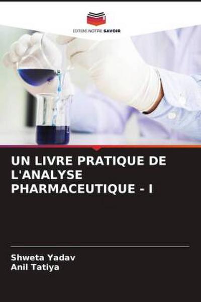 UN LIVRE PRATIQUE DE L’ANALYSE PHARMACEUTIQUE - I
