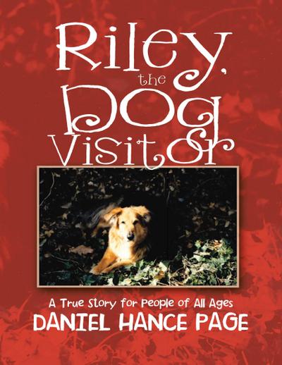 Riley, the Dog Visitor:  A True Story for People of All Ages