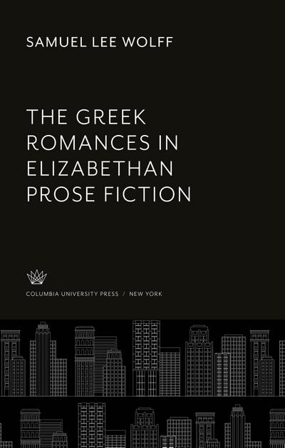 The Greek Romances in Elizabethan Prose Fiction
