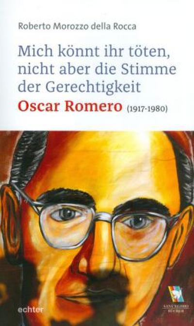 Mich könnt ihr töten, aber nicht die Stimme der Gerechtigkeit - Oscar Romero