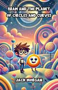 Bram and the Planet of Circles and Curves
