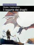 Gheler, l’esploratore. I - Il legame dei draghi