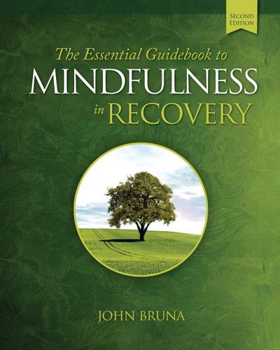 The Essential Guidebook to Mindfulness in Recovery, Second Edition