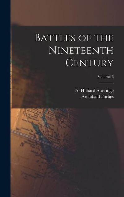 Battles of the Nineteenth Century; Volume 6