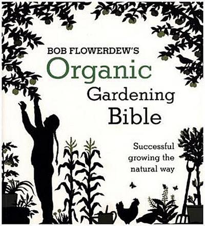 Bob Flowerdew’s Organic Gardening Bible