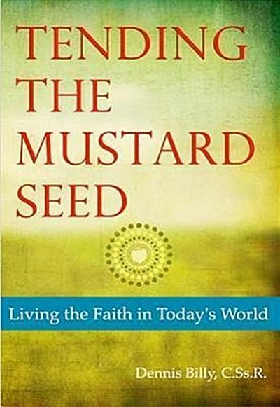 Tending the Mustard Seed: Living the Faith in Today’s World