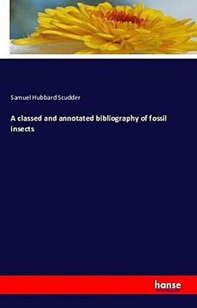 A classed and annotated bibliography of fossil insects
