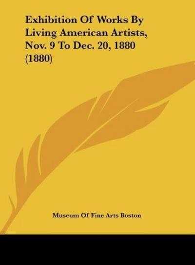 Exhibition Of Works By Living American Artists, Nov. 9 To Dec. 20, 1880 (1880)