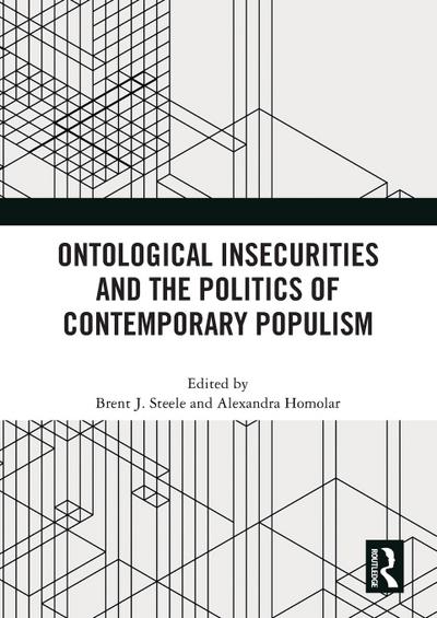Ontological Insecurities and the Politics of Contemporary Populism
