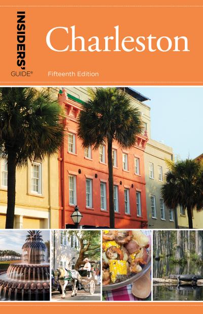 Insiders’ Guide(r) to Charleston: Including Mt. Pleasant, Summerville, Kiawah, and Other Islands