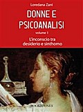 Donne e psicoanalisi. Volume 1. L’inconscio tra desiderio e sinthomo
