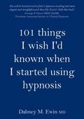 101 Things I Wish I’d Known When I Started Using Hypnosis