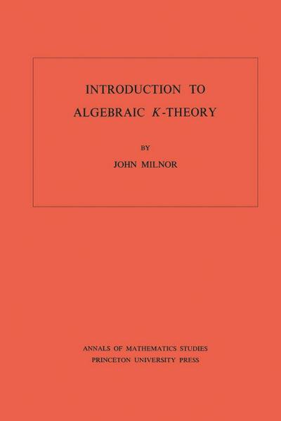 Introduction to Algebraic K-Theory. (AM-72), Volume 72