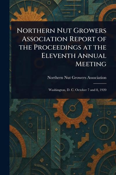 Northern Nut Growers Association Report of the Proceedings at the Eleventh Annual Meeting
