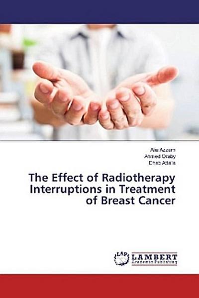 The Effect of Radiotherapy Interruptions in Treatment of Breast Cancer