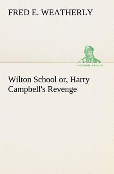 Wilton School or, Harry Campbell’s Revenge