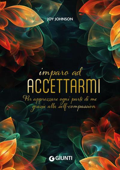 Imparo ad accettarmi. Per apprezzare ogni parte di me grazie alla self-compassion