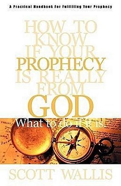 How to Know If Your Prophecy is Really from God: And What to Do If It is