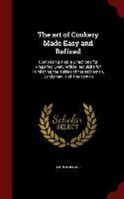 The art of Cookery Made Easy and Refined