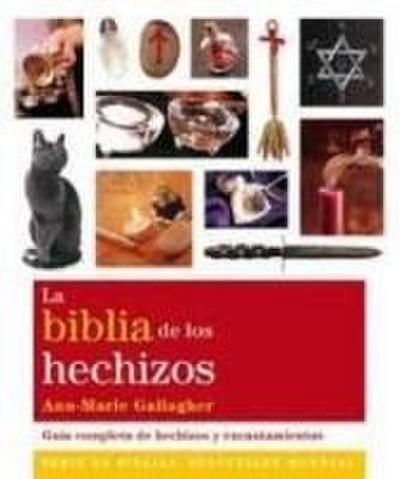 La biblia de los hechizos : guía completa de hechizos y encantamientos