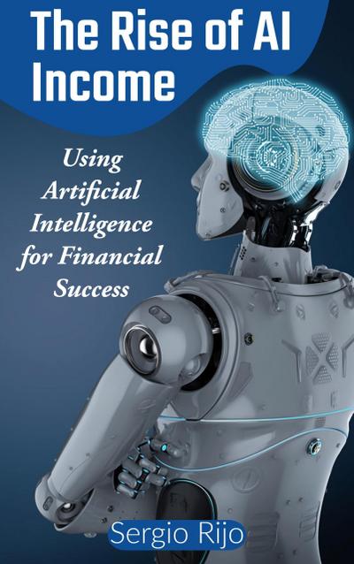 The Rise of AI Income: Using Artificial Intelligence for Financial Success