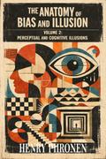 The Anatomy of Bias and Illusion, Volume 2: Perceptual and Cognitive Illusions