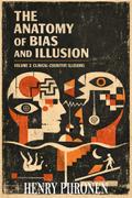 The Anatomy of Bias and Illusion, Volume 3: Clinical-Cognitive Illusions
