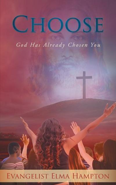 Choose: God Has Already Chosen You