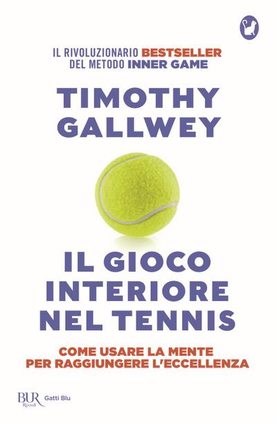Il gioco interiore nel tennis. Come usare la mente per raggiungere l’eccellenza. Ediz. aggiornata