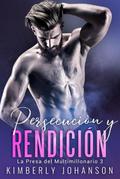 Persecución y Rendición (La Presa del Multimillonario, #3)