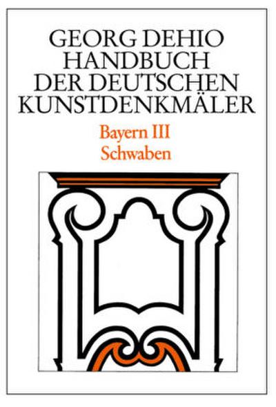 Bayern 3. Schwaben. Handbuch der Deutschen Kunstdenkmäler