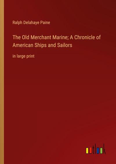 The Old Merchant Marine; A Chronicle of American Ships and Sailors