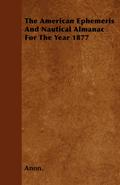 The American Ephemeris And Nautical Almanac For The Year 1877