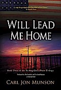 Will Lead Me Home: Book 3 of "To Sing God’s Praise