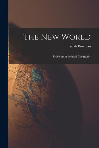 The new World; Problems in Political Geography