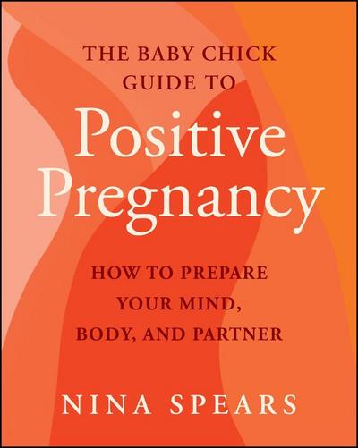 The Baby Chick Guide to Positive Pregnancy