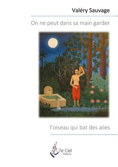 On ne peut dans sa main garder l’oiseau qui bat des ailes