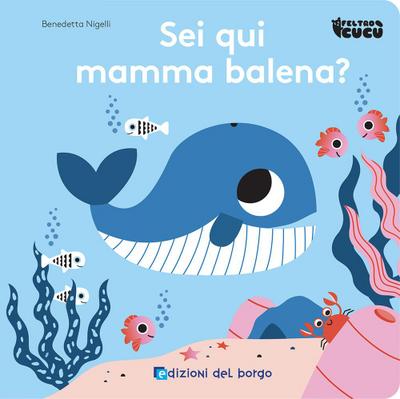 Sei qui mamma balena? Feltro cucù