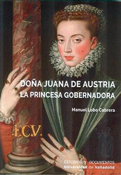 Doña Juana de Austria : la princesa gobernadora