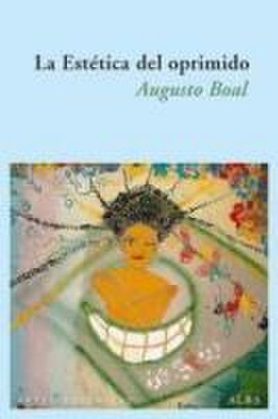 La estética del oprimido : reflexiones errantes sobre el pensamiento desde el punto de vista estético y no científico