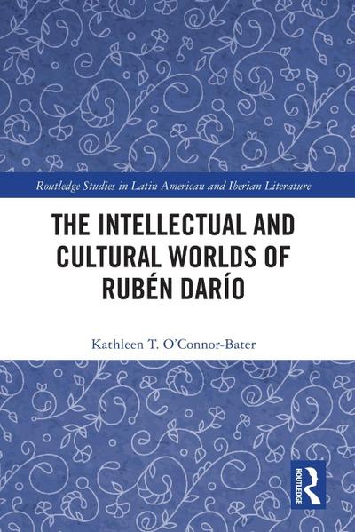 The Intellectual and Cultural Worlds of Rubén Darío