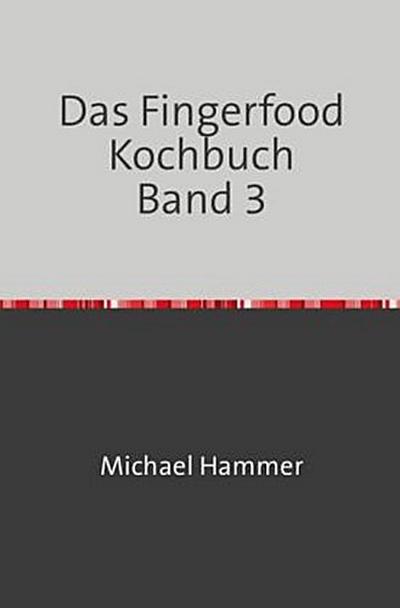 Das Fingerfood Kochbuch Band 3