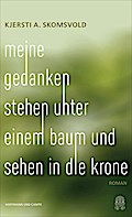 Meine Gedanken stehen unter einem Baum und sehen in die Krone: Roman